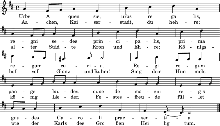  \relative a' { \key d \major \time 4/4 \autoBeamOff
{ \override Score.BarNumber #'transparent = ##t
a4 fis8[ g8] a4 fis4 b4 cis4 d4 a4 \override Staff.Clef #'break-visibility = ##(#f #f #f) \bar "|" \break
a4 fis8[ g8] a4 fis4 b4 cis4 d4 a4 cis4 d4 \bar "" \break
cis4 b8[ a8] gis4. a8 a2 a4 b4 fis8[ g8] g4 \bar "|" \break
e4 fis8[ g8] b8[ a8] a4 a4 b4 fis8[ g8] g4 e4 fis8[ g8] \bar "" \break
b8[ a8] a4 b4 cis4 d4 g,4 fis4 e8.( d16) d2 \bar "|."}}
\addlyrics { Urbs A -- quen -- sis, urbs re -- ga -- lis, re -- gni se -- des prin -- ci -- pa -- lis, pri -- ma re -- gum cu -- ri -- a. Re -- gi re -- gum pan -- ge lau -- des, quae de ma -- gni re -- gis gau -- des Ca -- ro -- li prae -- sen -- ti -- a.
 }
\addlyrics { Aa -- chen, Kai -- ser -- stadt, du heh -- re; al -- ter Städ -- te Kron und Eh -- re; Kö -- nigs -- hof voll Glanz und Ruhm! Sing dem Him -- mels -- kö -- nig Lie -- der. Fe -- stes -- freu -- de fül -- let wie -- der Karls des Gro -- ßen Hei -- lig -- tum.
 }
