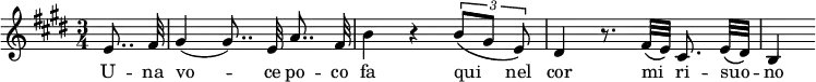 {
\key e \major
\time 3/4
\partial 4 e'8..\noBeam fis'32
gis'4( gis'8..)\noBeam e'32 a'8..\noBeam fis'32
b'4 r \times 2/3 { b'8\([ gis']\noBeam e'\) }
dis'4 r8. fis'32\( e'\) cis'8.\noBeam e'32\( dis'\)
b4
}
\addlyrics { U -- na vo -- ce po -- co fa qui _ nel cor mi _ ri -- suo -- _ no }
