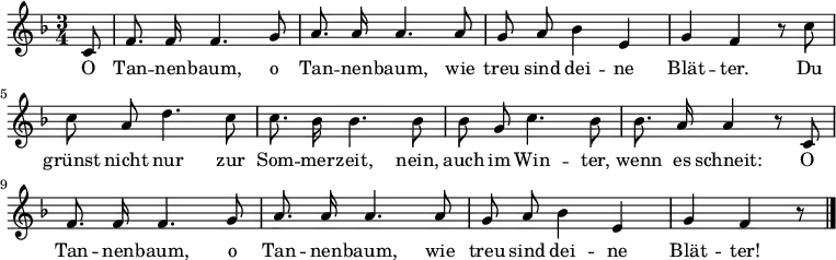 <<
\new Voice \relative c' {
\autoBeamOff
\language "deutsch"
\tempo 4 = 80 \set Score.tempoHideNote = ##t
\key f \major
\time 3/4 \partial 8
c8 f8. f16 f4. g8 a8. a16 a4.
a8 g a b4 e, g f r8
c'8 c a d4. c8 c8. b16 b4.
b8 b g c4. b8 b8. a16 a4 r8
c,8 f8. f16 f4. g8 a8. a16 a4.
a8 g a b4 e, g f r8
\bar "|."
}
\addlyrics {
O Tan -- nen -- baum, o Tan -- nen -- baum,
wie treu sind dei -- ne Blät -- ter.
Du grünst nicht nur zur Som -- mer -- zeit,
nein, auch im Win -- ter, wenn es schneit:
O Tan -- nen -- baum, o Tan -- nen -- baum,
wie treu sind dei -- ne Blät -- ter!
}
>>