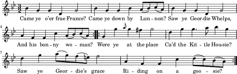
\relative c'' { \time 3/2 \key g \minor
\repeat volta 2 { bes g g d g2 | bes4 g g bes a8( bes) c8( a) | bes4 g g4 d g2 | a4 f f4 c' a8( bes) c8( a) | }
\repeat volta 2 { g4 g' \grace { a8 } g4 fis g2 | d4 g g4. a8 bes4 g | d4 g a8( g) f8( e) f2 | a,4 f f c' d8( c) bes8( a) } }
\addlyrics { Came ye o’er frae France? | Came ye down by Lun -- non? | Saw ye Geor -- die Whelps, | And his bon -- ny wo -- man? | Were ye at the place | Ca’d the Kit -- tle Hou -- sie? | Saw ye Geor -- die’s grace | Ri -- ding on a goo -- sie? }
