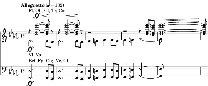 
<<
  \new Staff
  <<
    \tempo "Allegretto" 4 = 132
    \key des \major
    \time 4/4

    \new Voice = "first"
    \relative c'' {
      \voiceOne
      r4^"Fl, Ob, Cl, Tr, Cor" <des f des' f>2~^\ff^\< q8\! r8 |
      r4 <des f des' f>2~^\< q8\! r8 |
      r1 |
      r2 r4 <des f des' f>8 <c e c' e> |
      <des f des' f>1~^\< |
      q8\!
    }
    \new Voice = "second"
    \relative c' {
      \voiceTwo
      des2.-\ff_"Vl, Va" des8 c |
      des2. des8 c |
      des4 d es es8 d |
      es4 e f2~ |
      f8
    }
  >>

  \new Staff {
    \relative c {
      \clef bass
      \key des \major
      <des des,>2.-\ff^"Bcl, Fg, Cfg, Vc, Cb" <des des,>8 <c c,> |
      <des des,>2. <des des,>8 <c c,> |
      <des des,>4 <d d,> <es es,> <es es,>8 <d d,> |
      <es es,>4 <e e,> <f f,>2~ |
      q8
    }
  }
>>
