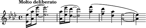  \relative c'' { \clef treble \key aes \major \time 4/4 \tempo "Molto deliberato" <ees ees,>16( <aes aes,> <ees' ees,>8~ <ees ees,>2.) |  <aes, aes,>16( <ees' ees,> <des des,>8~ <des des,>2) <f aes,>4( | <des f,> <aes des,> <ees as,>2~ | <ees aes,>4) } 