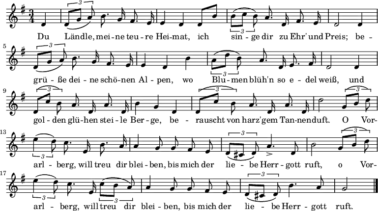 
<<
  \new Voice="melody" \relative c' {
    \autoBeamOff
    \key g \major
    \language "deutsch"
    \time 3/4
    \partial 4
    d4 \times 2/3 { d8 \( [ g ] a \) }
    h8. g16 fis8. e16 e4 d
    d8 [ h' ] \times 2/3 { h8 \( [ c ] h \) }
    a8. d,16 fis8. e16 d2
    d4 \times 2/3 { d8 \( [ g ] a \) }
    h8. g16 fis8. e16 e4 d
    h' \times 2/3 { a8 \( [ d ] h \) }
    a8. d,16 e8. fis16 d2
    d4 \times 2/3 { d8 \( [ c' ] h \) }
    a8. d,16 a'8. d,16 h'4 g
    d \times 2/3 { d8 \( [ c' ] h \) }
    a8. d,16 a'8. d,16 d'2
    \times 2/3 { g,8 \( [ h ] d \) }
    \times 2/3 { e4 (  d8 ) }
    c8. e,16 h'8. a16 a4 g8 g fis e
    \times 2/3 { d8 \( [ cis ] d \) }
    a'4.-> d,8 h'2
    \times 2/3 { g8 \( [ h ] d \) }
    \times 2/3 { e4 (  d8 ) }
    c8. e,16 \times 2/3 { c'8 \( [ h ] a \) }
    a4 g8 g fis e
    \times 2/3 { d8 \( [ cis ] d \) }
    h'4. a8 g2
    \bar "|."
  }

  \new Lyrics \lyricsto "melody"  {
    Du Länd -- le, mei -- ne teu -- re Hei -- mat,
    ich sin -- ge dir zu Ehr' und Preis;
    be -- grü -- ße dei -- ne schö -- nen Al -- pen,
    wo Blu -- men blüh'n so e -- del weiß,
    und gol -- den glü -- hen stei -- le Ber -- ge,
    be -- rauscht von harz' -- gem Tan -- nen -- duft.
    O Vor -- arl -- berg, will treu dir blei -- ben,
    bis mich der lie -- be Herr -- gott ruft,
    o Vor -- arl -- berg, will treu dir blei -- ben,
    bis mich der lie -- be Herr -- gott ruft.
  }
>>
