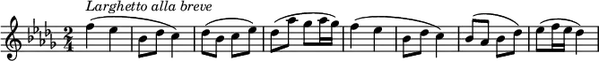 {
  \clef violin \key des \major \time 2/4 \tempo 4 = 50
  \set Score.tempoHideNote = ##t
  f''4( ^\markup{\italic{Larghetto alla breve}} es''
  bes'8 des'' c''4)
  des''8( bes' c'' es'')
  des''8( as'' ges'' as''16 ges'')
  f''4( es''
  bes'8 des'' c''4)
  bes'8( as' bes' des'')
  es''8( f''16 es'' des''4)
}