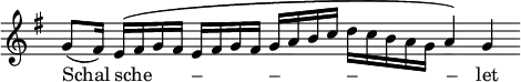 \relative c'' { \override Staff.TimeSignature #'stencil = ##f  \override Staff.BarLine #'break-visibility = #'#(#f #f #f) \key g \major \time 4/4 g8( fis16) e\([ fis g fis] e[ fis g fis] g[ a b c ] d[ c b a g] a4\) g } \addlyrics { Schal sche _ _ _ – _ _ _ – _ _ _ – _ _ _ _ _– let }