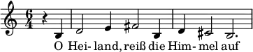 \relative c' { \time 6/4 \partial 2 r b d2 e4 fis2 b,4 d cis2 b2. } \addlyrics { O Hei- land, reiß die Him- mel auf }