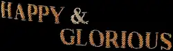 Happy and Glorious