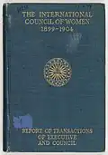 The International Council of Women 1899-1904. Report of Transactions of Executive and Council, 1904
