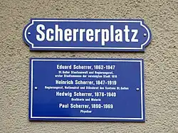 Scherrerplatz in St. Gallen. Eduard Scherrer (1862–1947) Staatsanwalt, Politiker. Heinrich Scherrer (1847–1919) Politiker. Hedwig Scherrer (1878–1940) Grafikerin, Malerin. Paul Scherrer (1890–1969) Physiker
