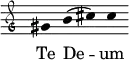 \relative c'' { \clef "petrucci-g" \override Staff.Stem #'transparent = ##t \override Staff.TimeSignature #'stencil = ##f \set Score.timing = ##f \override Voice.NoteHead #'style = #'baroque \set suggestAccidentals = ##f \key c \major gis4 b4 (cis4 ) cis4 } \addlyrics {Te De -- um }
