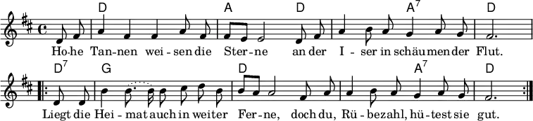 
\header { tagline = ##f }
\layout { indent=0 \context { \Score \remove "Bar_number_engraver" } }

global = { \key d \major \time 4/4 \partial 4 }

chordNames = \chordmode { \global \set chordChanges = ##t
  s4 | d,1 | a,2. d,4 | d,2 a,:7 | d,2. \repeat volta 2
  { d,4:7 | g,1 | d,1 | d,2 a,2:7 | d,2. }
}
tenorVoice = \relative c' { \global \autoBeamOff
  d8 fis | a4 fis fis a8 fis | fis [e] e2
  d8 fis | a4 b8 a g4 a8 g | fis2. \repeat volta 2
  { d8 d | b'4 \slurDotted b8. (b16) b8 cis d b | b [a] a2
    fis8 a | a4 b8 a g4 a8 g | fis2. } \bar ":|."
}
verse = \lyricmode {
  Ho -- he Tan -- nen wei -- sen die Ster -- ne
  an der I -- ser in schäu -- men -- der Flut.
  Liegt die Hei -- mat auch in wei -- ter Fer -- ne,
  doch du, Rü -- be -- zahl, hü -- test sie gut.
}

chordsPart = \new ChordNames \chordNames
tenorVoicePart = \new Staff \with { midiInstrument = "accordion"} { \tenorVoice }
\addlyrics { \verse }

\score {
  << \chordsPart \tenorVoicePart >>
  \layout { }
}
\score { \unfoldRepeats { << \chordsPart \\ \tenorVoicePart >> }
  \midi { \tempo 4=112 }
}
