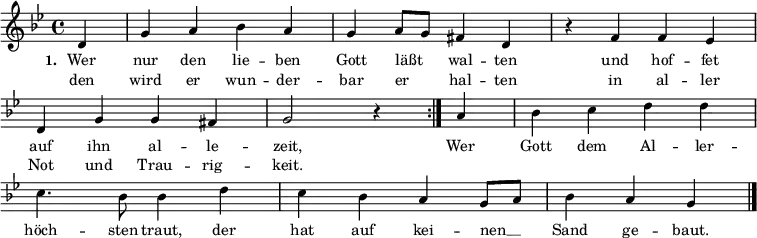   
{ \key b \major \time 4/4
  \override Staff.TimeSignature #'stencil = ##t
  \set Score.timing = ##t
\repeat volta 2 { \small \partial 4 d'4 g'4 a'4 b'4 a'4 g'4 a'8 g'8 fis'4 d'4
\override Score.BarNumber #'transparent = ##t \override Staff.Clef #'break-visibility = ##(#f #f #f)
r4 f'4 f'4 es'4 \bar "|" \break d'4 g'4 g'4 fis'4 g'2 r4 }
{ a'4 b'4 c''4 d''4 d''4 \bar "|" \break c''4. b'8 b'4 d''4
  c''4 b'4 a'4 g'8 a'8 b'4 a'4 g'4 \bar "|." }
}
\addlyrics
{ \small \set stanza = #"1. "
<<
{ Wer nur den lie -- ben Gott läßt _ wal -- ten und hof -- fet auf ihn al -- le -- zeit, }
\new Lyrics { \small den wird er wun -- der -- bar er _ -- hal -- ten in al -- ler Not und Trau -- rig -- keit. }  
>>
Wer Gott dem Al -- ler -- höch -- sten traut, der hat auf kei -- nen __ _ Sand ge -- baut.
}
