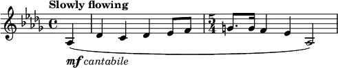 
\new Score {
  \new Staff {
    \relative c' {
      \clef treble
      \key des \major
      \time 4/4
      \tempo "Slowly flowing"
      \partial 4 as4(-\markup {\dynamic mf \italic cantabile} | des c des es8 f8 | \time 5/4 g8. g16 f4 es4 as,2)
    }
  }
}

